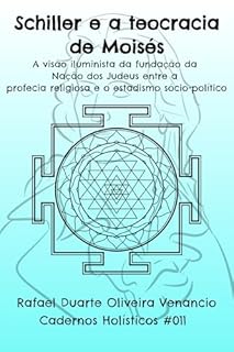 Livro Schiller e a teocracia de Moisés: A visão iluminista da fundação da Nação dos Judeus entre a profecia religiosa e o estadismo sócio-político - Cadernos Holísticos #011