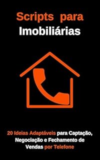 Livro Scripts para Imobiliárias: 20 Ideias Adaptáveis para Captação, Negociação e Fechamento de Vendas por Telefone