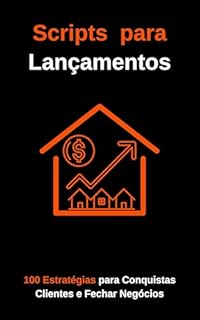 Livro Scripts para Lançamentos: 100 Estratégias para Conquistas Clientes e Fechar Negócios