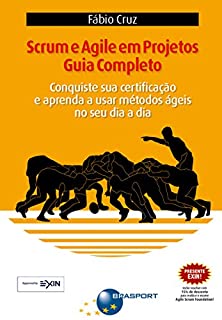 Livro Scrum e Agile em Projetos - Guia Completo: Conquiste sua certificação e aprenda a usar métodos ágeis no seu dia a dia