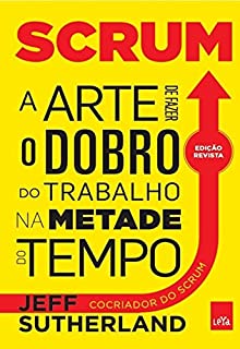 Scrum: a arte de fazer o dobro do trabalho na metade do tempo