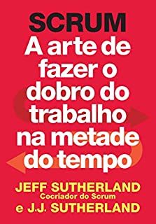 Livro SCRUM: A arte de fazer o  dobro do  trabalho  na metade  do tempo