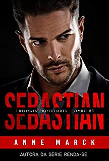 SEBASTIAN: Trilogia Protetores - Livro III