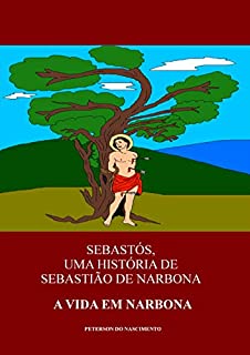 Livro Sebastós, Uma história de Sebastião de Narbona: A vida em Narbona