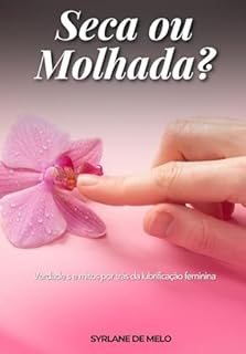 Livro Seca ou Molhada?: Verdades e Mitos por trás da Lubrificação Feminina
