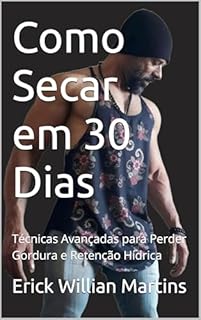 Como Secar em 30 Dias: Técnicas Avançadas para Perder Gordura e Retenção Hídrica