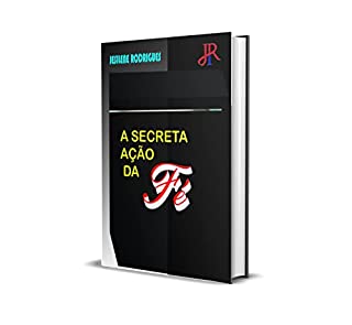 A SECRETA AÇÃO DA FÉ