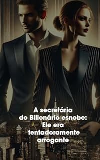 Livro A secretária do Bilionário esnobe: Ele era tentadoramente arrogante Versão completa