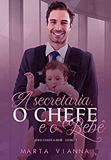 Livro A secretária, o chefe e o bebê : Série Chefe e bebê - 3