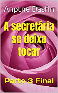 Livro A secretária se deixa tocar Parte 3 Final