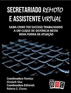 Livro Secretariado Remoto e Assistente Virtual : Saiba como ter sucesso trabalhando a um clique de distância nesta nova forma de atuação.