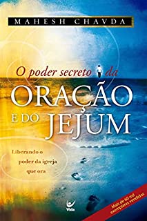 Livro O Poder secreto da oração e do Jejum: Liberando o poder da igreja que ora