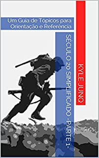 Livro Século 20 Simplificado  -parte 1-: Um Guia de Tópicos para Orientação e Referência (Índices da História Livro 15)