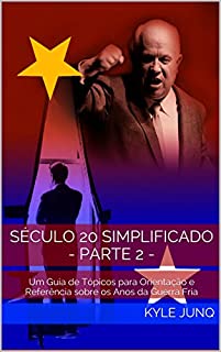 Livro Século 20 Simplificado - parte 2 -: Um Guia de Tópicos para Orientação e Referência  sobre os Anos da Guerra Fria (Índices da História Livro 100)