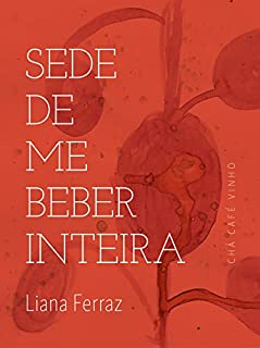Livro Sede de me beber inteira: chá café e vinho