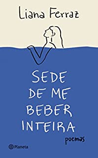 Sede de me beber inteira: Poemas