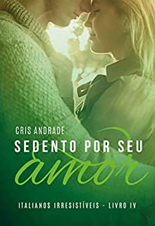 Livro Sedento Por Seu Amor (Italianos Irresistíveis Livro 4)