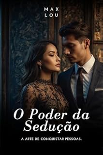 O Poder da Sedução: A arte de conquistar pessoas
