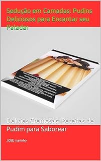 Livro Sedução em Camadas: Pudins Deliciosos para Encantar seu Paladar: Delícias Cremosas: Receitas de Pudim para Saborear
