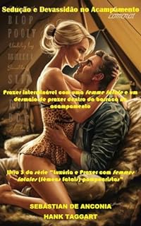 Livro Sedução e Devassidão no Acampamento: Prazer interminável com uma femme fatale e um desmaio de prazer dentro da barraca no acampamento (Luxúria e Prazer ... (fêmeas fatais) pompoaristas Livro 3)