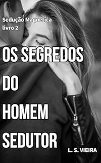 Livro SEDUÇÃO MAGNÉTICA LIVRO 2: OS SEGREDOS DO HOMEM SEDUTOR