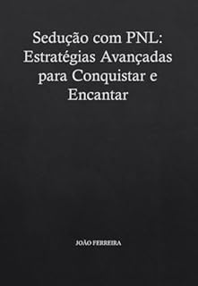 Livro Sedução com PNL: Estratégias Avançadas para Conquistar e Encantar