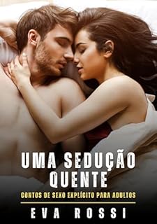 Livro Uma Sedução Quente: Contos de Sexo Explícito para Adultos (Coleção de Contos Eróticos Portugueses Proibidos. Sexo Explícito e Histórias Reais. Relatos Quentes. Jogos de Casais Livro 372)