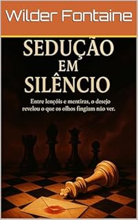 Livro Sedução em Silêncio: Entre lençóis e mentiras, o desejo revelou o que os olhos fingiam não ver.
