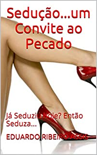 Livro Sedução...um Convite ao Pecado: Já Seduziu hoje? Então Seduza...