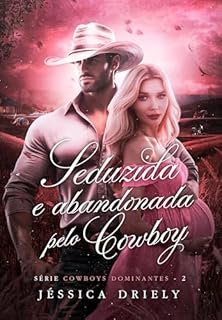 Livro Seduzida e Abandonada pelo Cowboy (Cowboys Dominantes Livro 2)