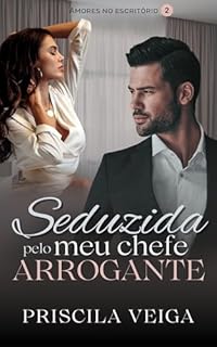 Livro Seduzida pelo meu Chefe Arrogante (Amores no Escritório Livro 2)
