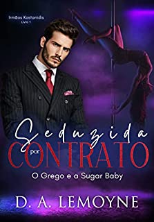 Livro Seduzida por Contrato - O Grego e a Sugar Baby: Irmãos Kostanidis - Livro 1