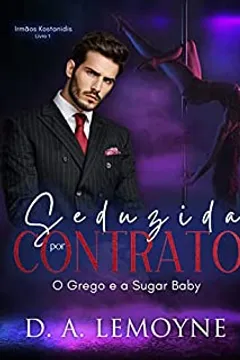 Seduzida por Contrato - O Grego e a Sugar Baby: Irmãos Kostanidis - Livro 1