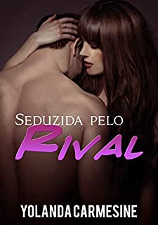 Livro Seduzida pelo meu Rival (Rivais e Amantes Livro 1)