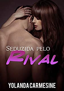 Seduzida pelo meu Rival (Rivais e Amantes Livro 1)