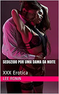 Livro Seduzido por uma Dama da Noite: XXX Erotica: (Acompanhante, Garota de Programa, Interracial Asiático, Hardcore Explícito)