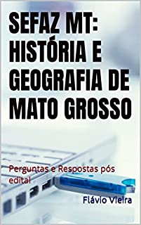 Livro SEFAZ MT: HISTÓRIA E GEOGRAFIA DE MATO GROSSO: Perguntas e Respostas pós edital (CONCURSO SEFAZ MT)