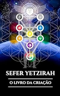 Livro SEFER YETZIRAH: O LIVRO DA CRIAÇÃO: Um guia antigo para a Cabala, o alfabeto hebraico e as origens místicas do universo (Portuguese Edition)