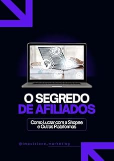 Livro O Segredo dos Afiliados: : Como Lucrar com a Shopee e Outras Plataformas (Guia Prático para Ganhar Dinheiro Online Livro 1)
