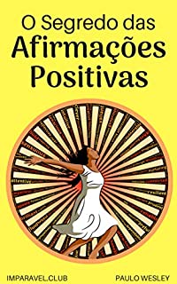 Livro O Segredo Das Afirmações Positivas (Imparavel.club Livro 31)