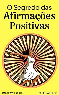 O Segredo Das Afirmações Positivas (Imparavel.club Livro 31)