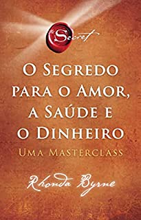 Livro O segredo para o amor, a saúde e o dinheiro: Uma masterclass