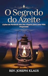 Livro O Segredo do Azeite: Lições da Parábola das Dez Virgens para uma Vida Preparada