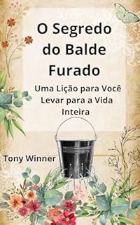 Livro O Segredo do Balde Furado: Uma Lição para Você Levar para a Vida Inteira