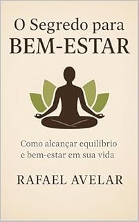 Livro O Segredo para BEM-ESTAR: Como alcançar equilíbrio e bem-estar em sua vida
