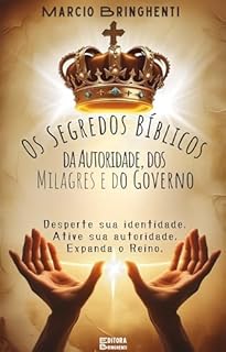 Livro O Segredo Bíblico da Autoridade, dos Milagres e do Governo em Cristo: Livro 158 de 10.000 - Desperte sua identidade. Ative sua autoridade. Expanda o Reino.