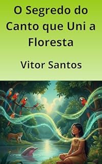 Livro O Segredo do Canto que Uni a Floresta
