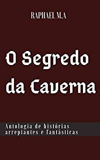 Livro O Segredo da Caverna: Antologia de histórias arrepiantes e fantásticas