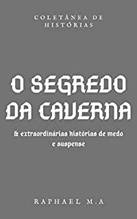 Livro O Segredo da Caverna & extraordinárias histórias de medo e suspense
