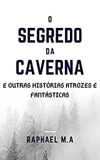 Livro O Segredo da Caverna e outras histórias atrozes e fantásticas